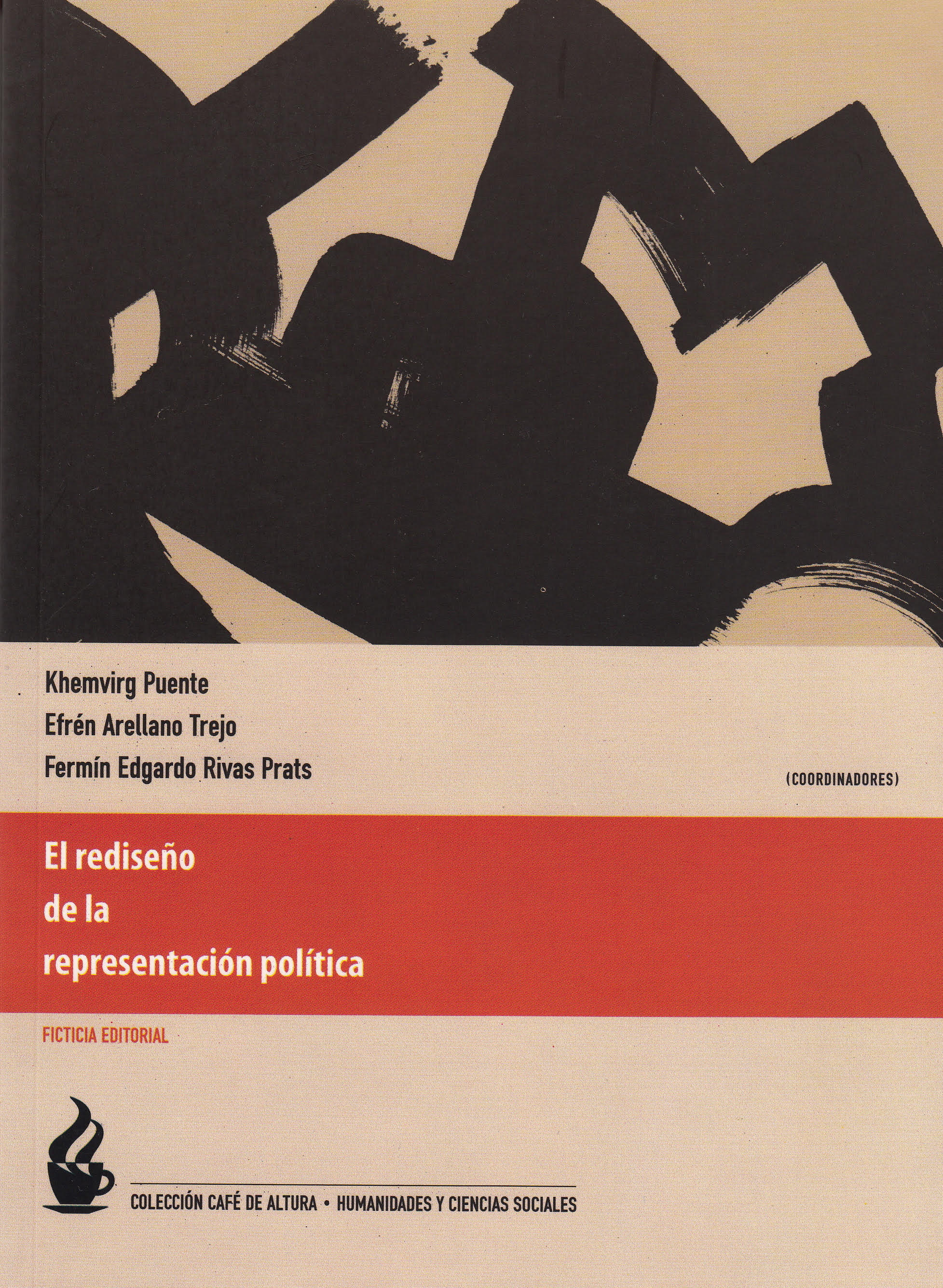 Puente, Khemvirg. 2015. El rediseño de la representación política. México. Ficticia editorial (Café de altura. Humanidades y Ciencias Sociales; 4)