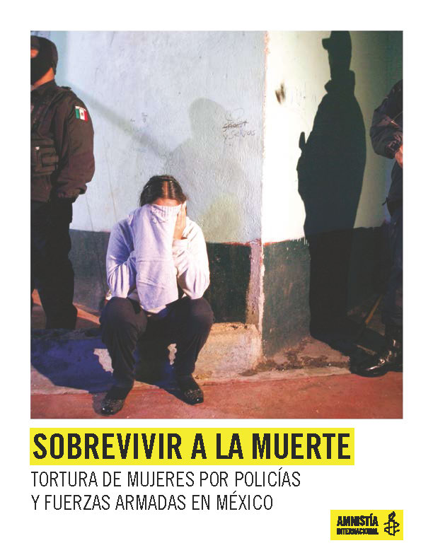 Sobrevivir a la Muerte. Tortura de Mujeres por Policías y Fuerzas Armadas en México, Amnistía Internacional