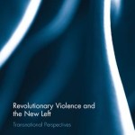 Eduardo Rey Tristán y Alberto Martínez Álvarez (ed.), Revolutionary Violence and the New Left: Transnational Perspectives, Londres, Routledge, 2017