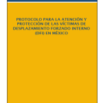 Protocolo para la atención y protección de las víctimas de desplazamiento forzado interno en México - CNDH - Sep 2016