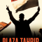 Plaza Tahrir: 18 días de la inconclusa Revolución Egipcia (2012)
