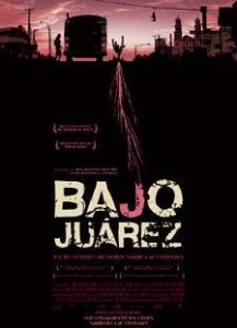 Bajo Juárez, la ciudad devorando a sus hijas (2006) Directores: Alejandra Sánchez Orozco y José Antonio Cordero