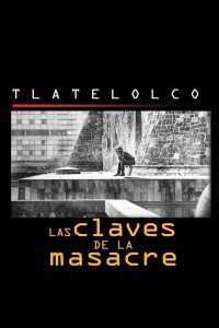 Tlatelolco: las claves de la masacre (2003) Directores: Carlos Mendoza Aupetit, Carlos Mendoza
