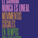 El cambio nunca es lineal. Movimientos sociales en tiempos polarizados